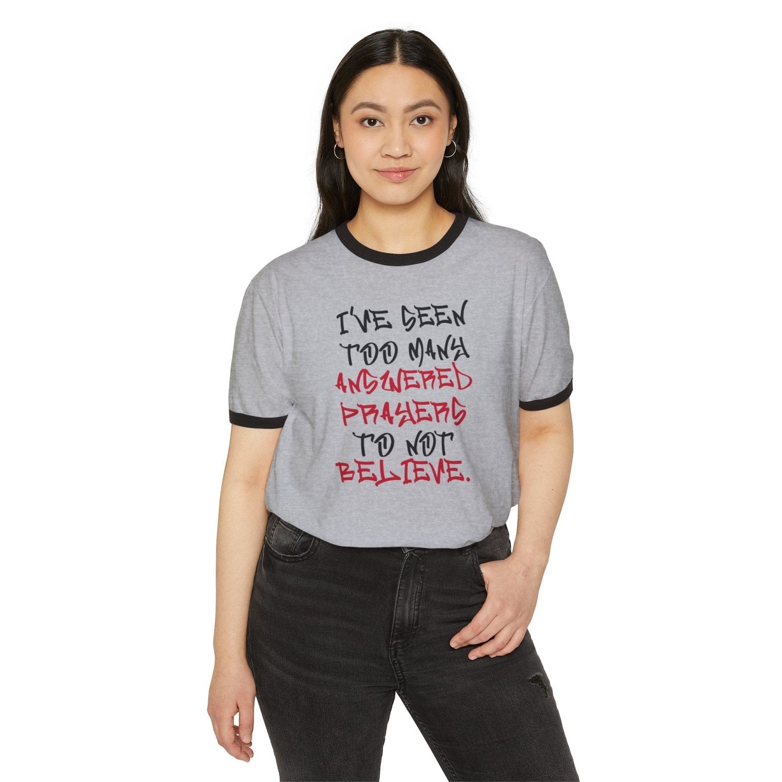 Unisex Cotton Ringer T - Shirt - I've Seen Too Many Answered Prayers to Not Believe | US - Ohhh So Swag