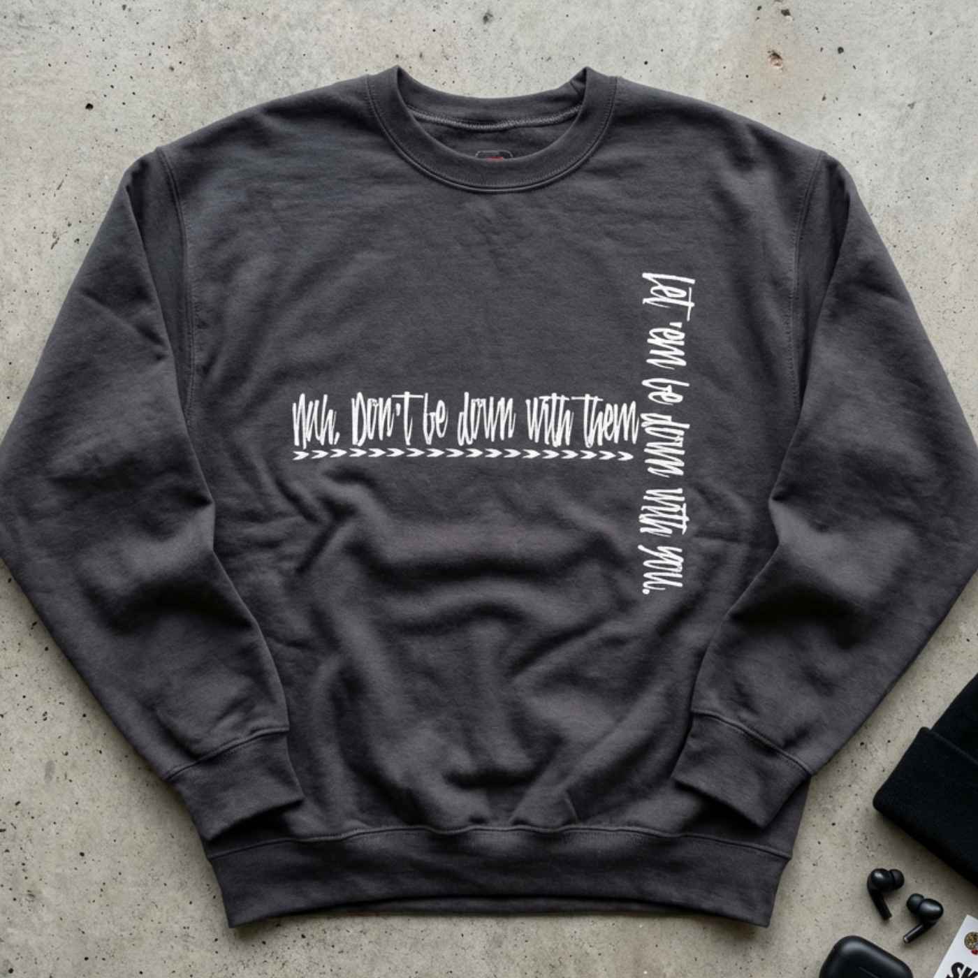 US | Men's and Women's Quote Sweatshirt with Sayings - Nah Don't Be Down With Them - Ohhh So Swag