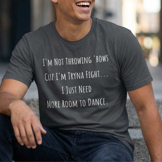 US | Soft Style Short Sleeve Funny Dance Shirt - I'm Not Throwing Bows Cuz I'm Tryna Fight - Ohhh So Swag