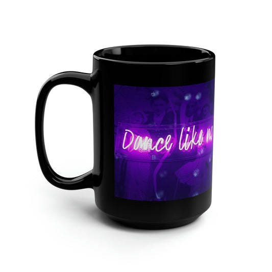 Black 15 oz Coffee Mug – Dance Like No One is Watching | US - Ohhh So Swag