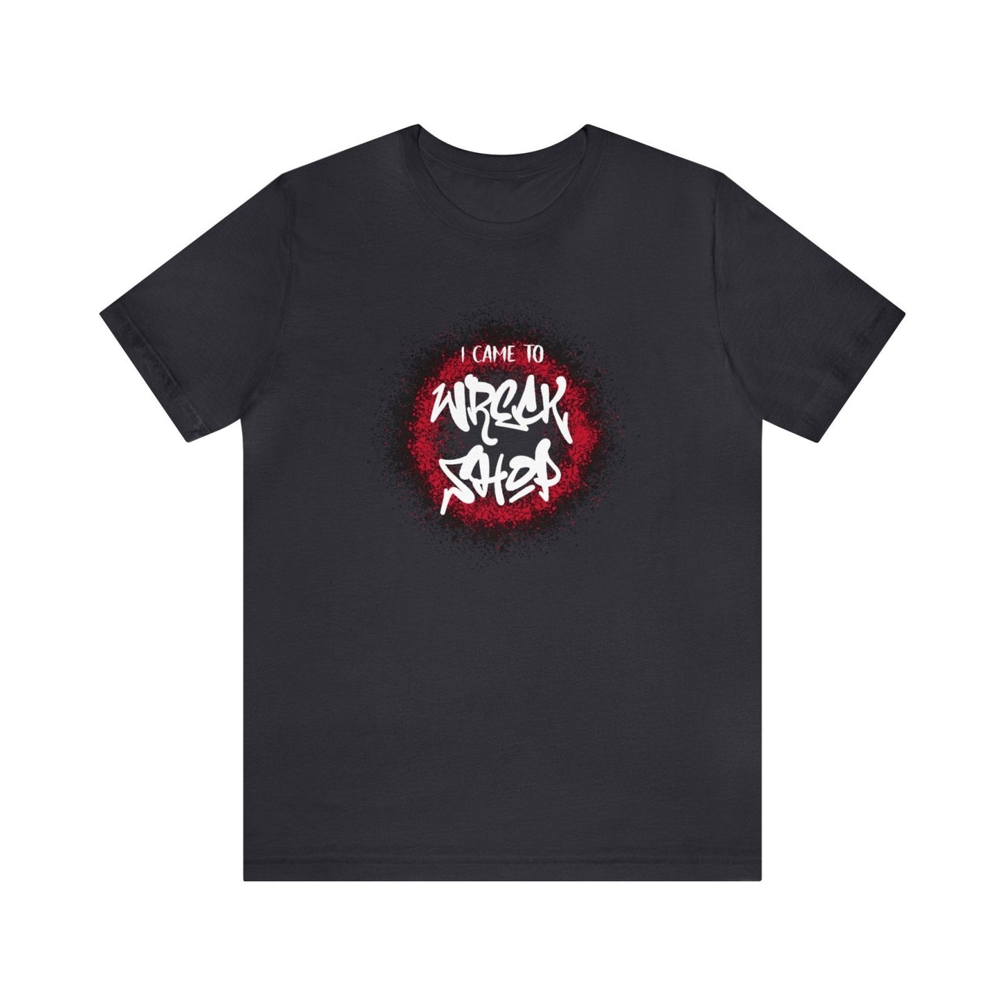 Graffiti Graphic Tee, Classic Soft Style – I Came to Wreck Shop | CA - Ohhh So Swag