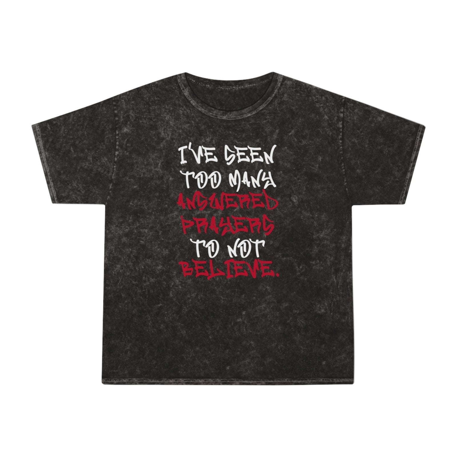 Mineral Wash Graphic Tee – I’ve Seen Too Many Answered Prayers to Not Believe. | US - Ohhh So Swag