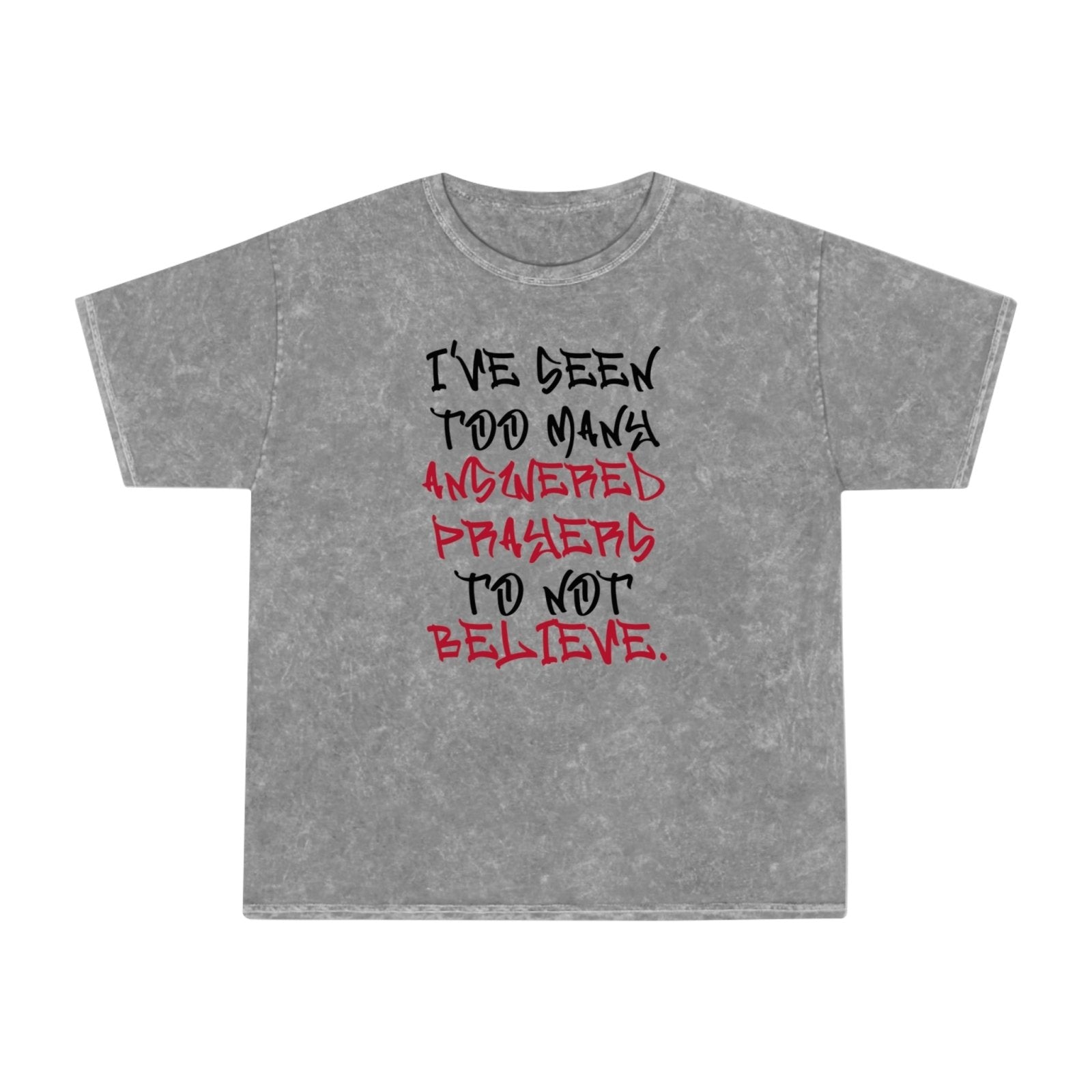 Mineral Wash Graphic Tee – I’ve Seen Too Many Answered Prayers to Not Believe. | US - Ohhh So Swag