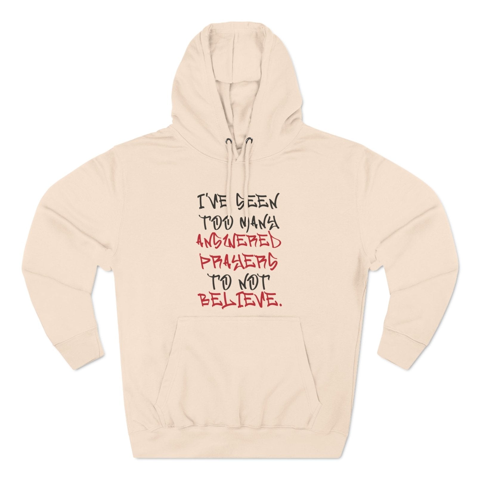 Premium Pullover Hoodie - I've Seen Too Many Answered Prayers to Not Believe | US - Ohhh So Swag