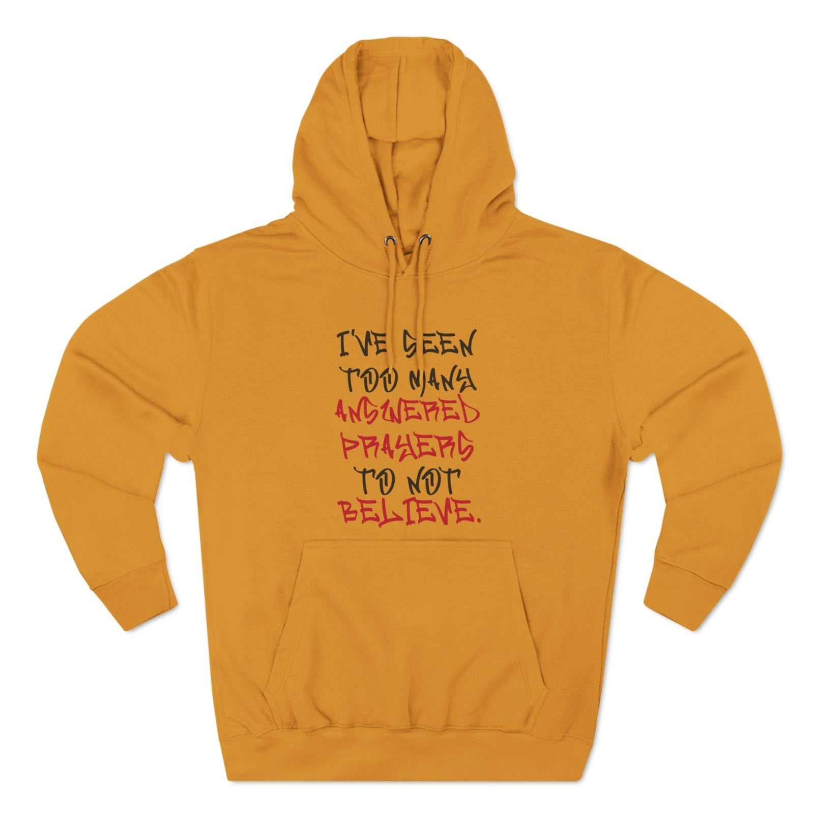 Premium Pullover Hoodie - I've Seen Too Many Answered Prayers to Not Believe | US - Ohhh So Swag