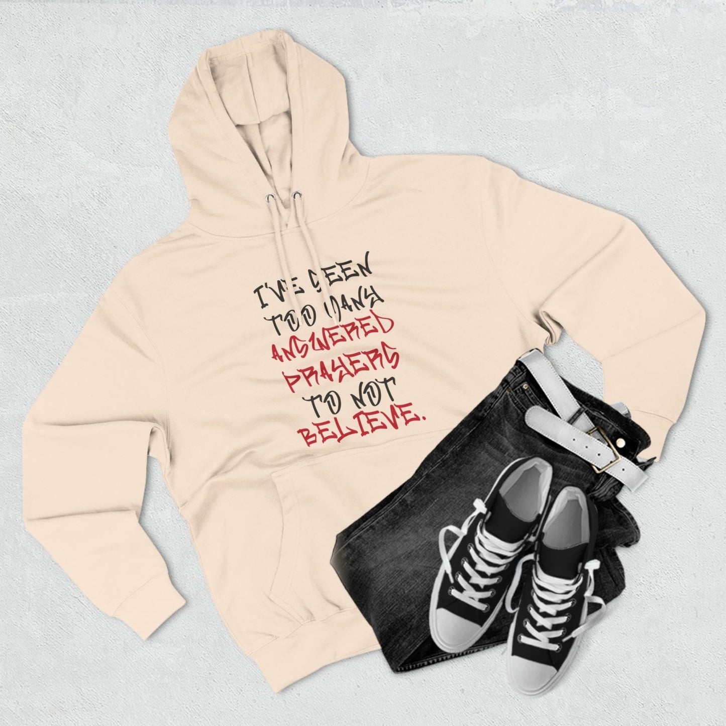 Premium Pullover Hoodie - I've Seen Too Many Answered Prayers to Not Believe | US - Ohhh So Swag