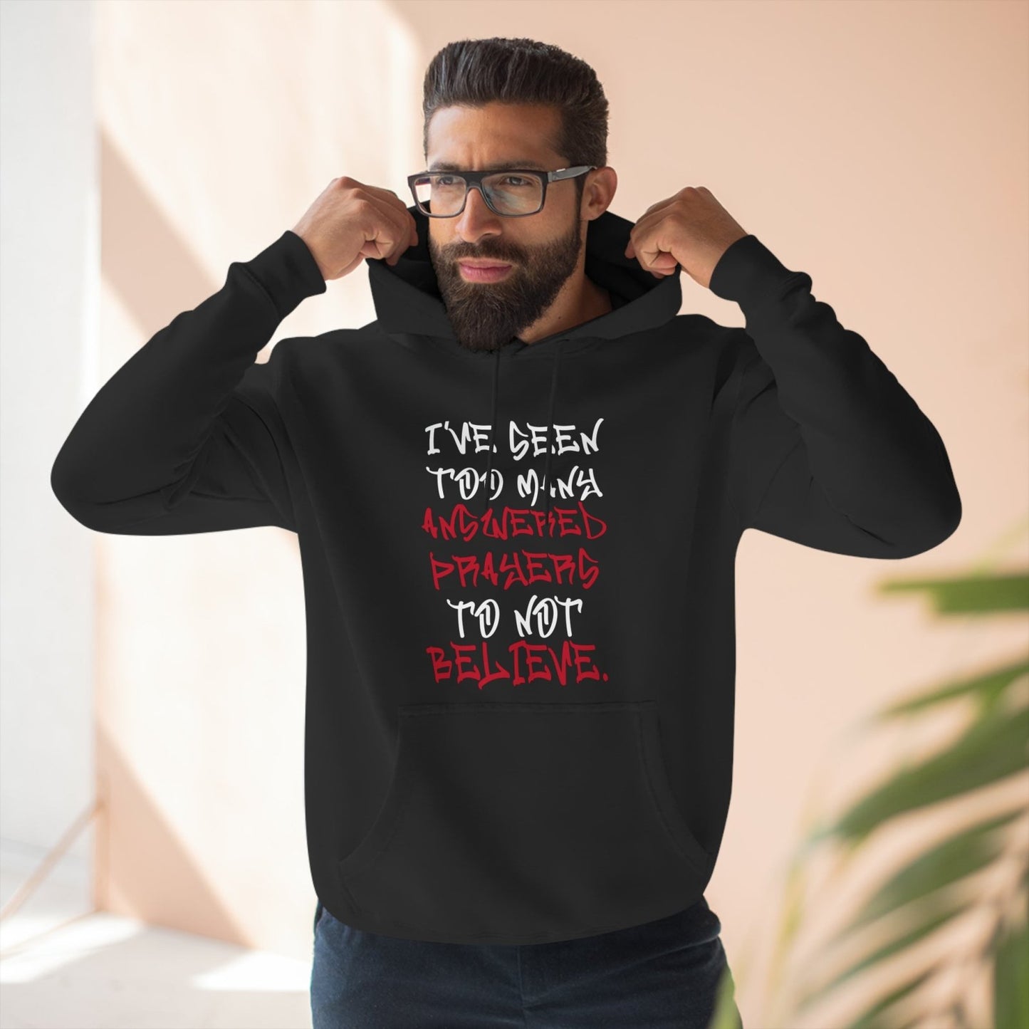 Premium Pullover Hoodie - I've Seen Too Many Answered Prayers to Not Believe | US - Ohhh So Swag