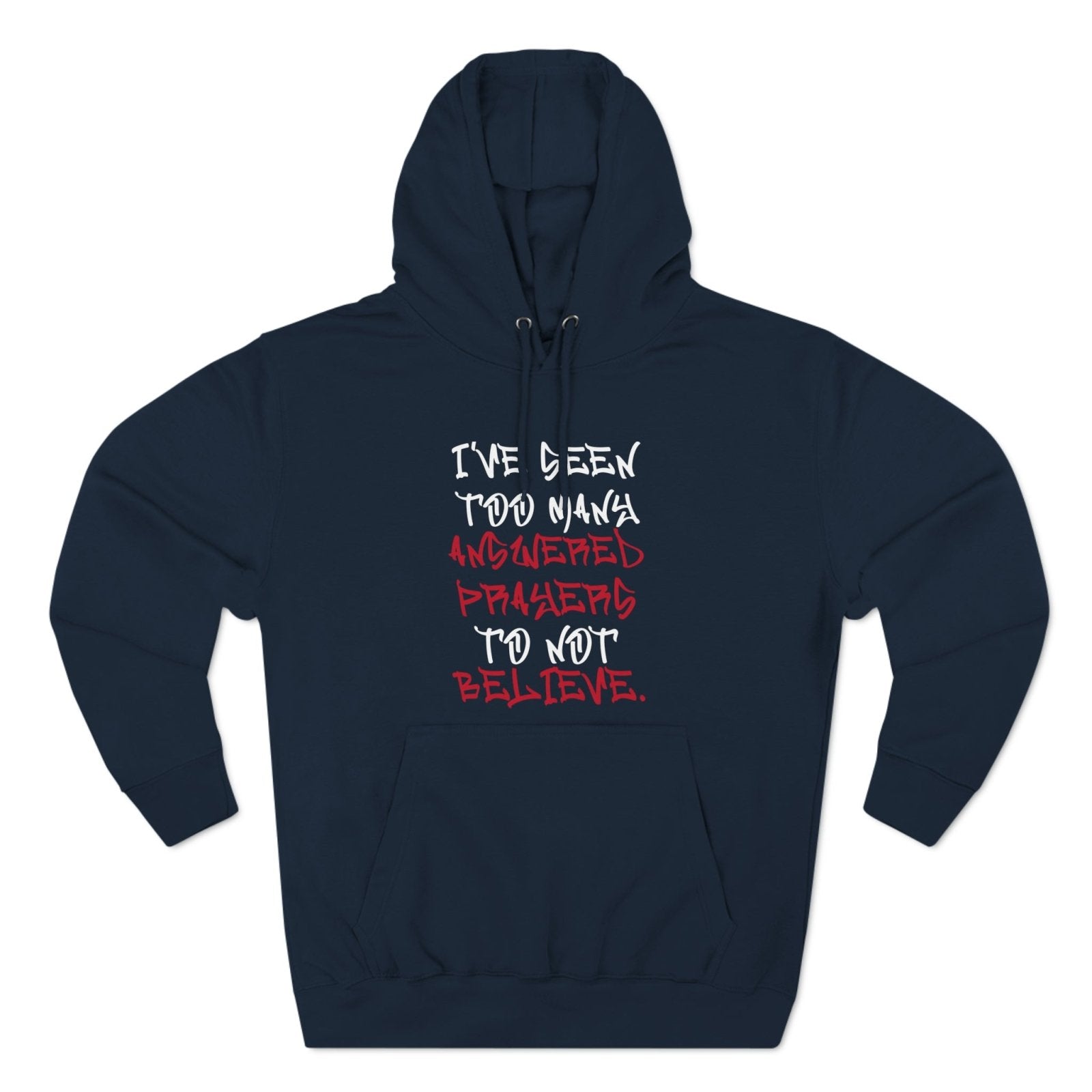 Premium Pullover Hoodie - I've Seen Too Many Answered Prayers to Not Believe | US - Ohhh So Swag