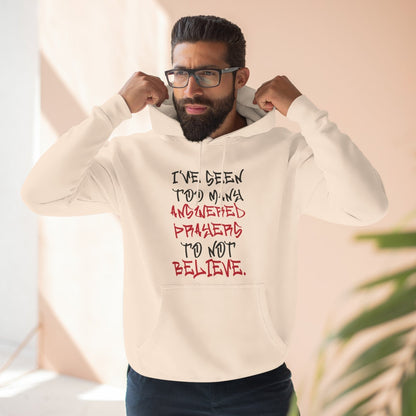 Premium Pullover Hoodie - I've Seen Too Many Answered Prayers to Not Believe | US - Ohhh So Swag