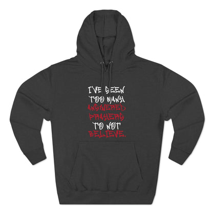 Premium Pullover Hoodie - I've Seen Too Many Answered Prayers to Not Believe | US - Ohhh So Swag