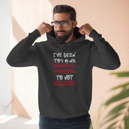 Premium Pullover Hoodie - I've Seen Too Many Answered Prayers to Not Believe | US - Ohhh So Swag