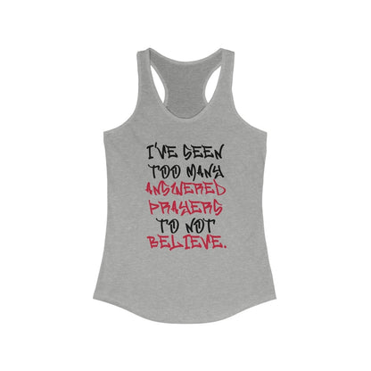 Racerback Tank Top – I’ve Seen Too Many Answered Prayers to Not Believe | CA - Ohhh So Swag