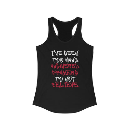 Racerback Tank Top – I’ve Seen Too Many Answered Prayers to Not Believe | CA - Ohhh So Swag