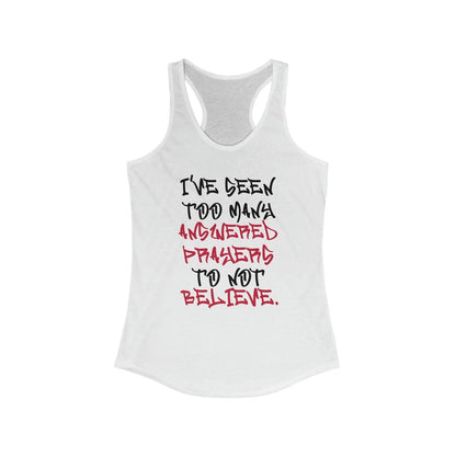 Racerback Tank Top – I’ve Seen Too Many Answered Prayers to Not Believe | CA - Ohhh So Swag