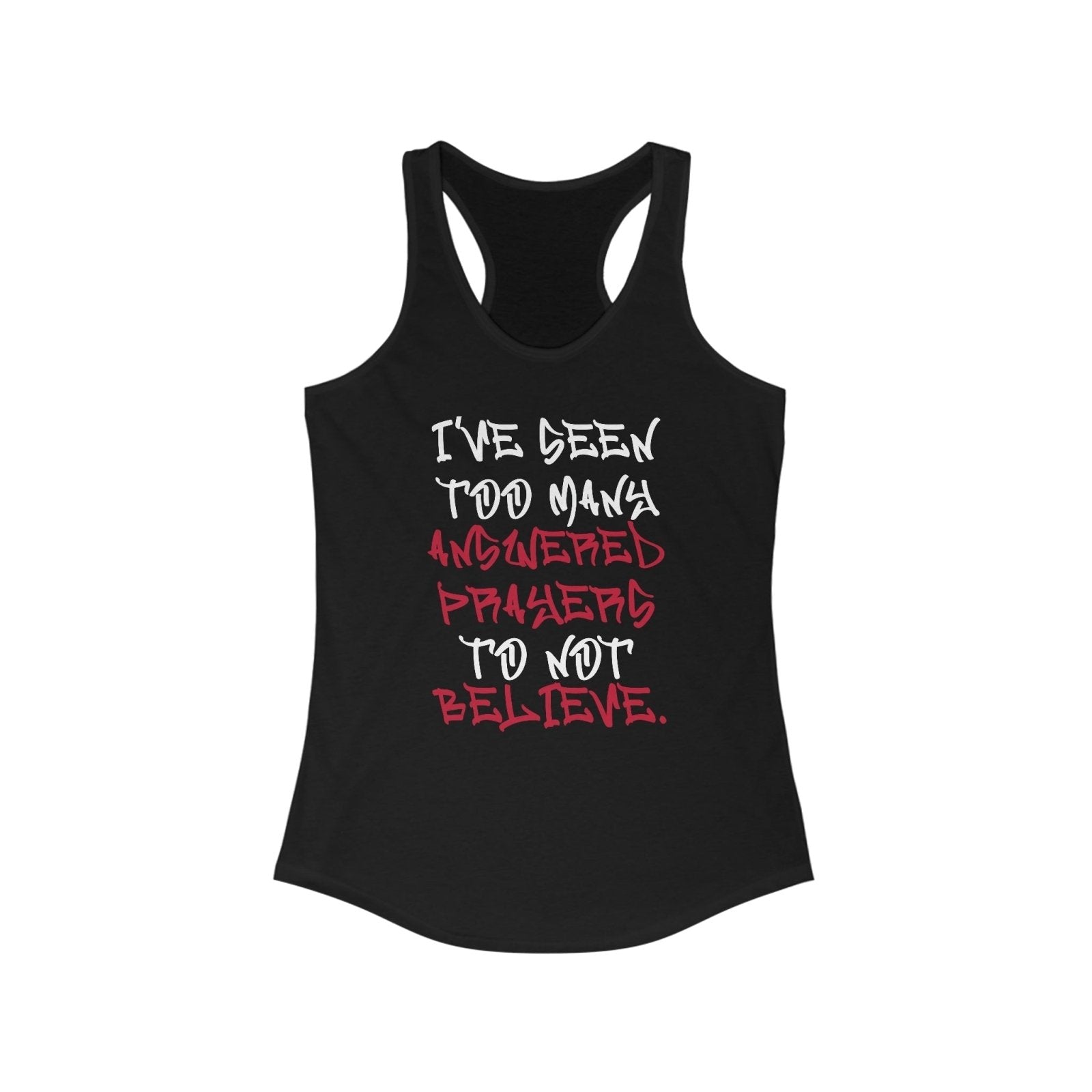 Racerback Tank Top – I’ve Seen Too Many Answered Prayers to Not Believe | US - Ohhh So Swag