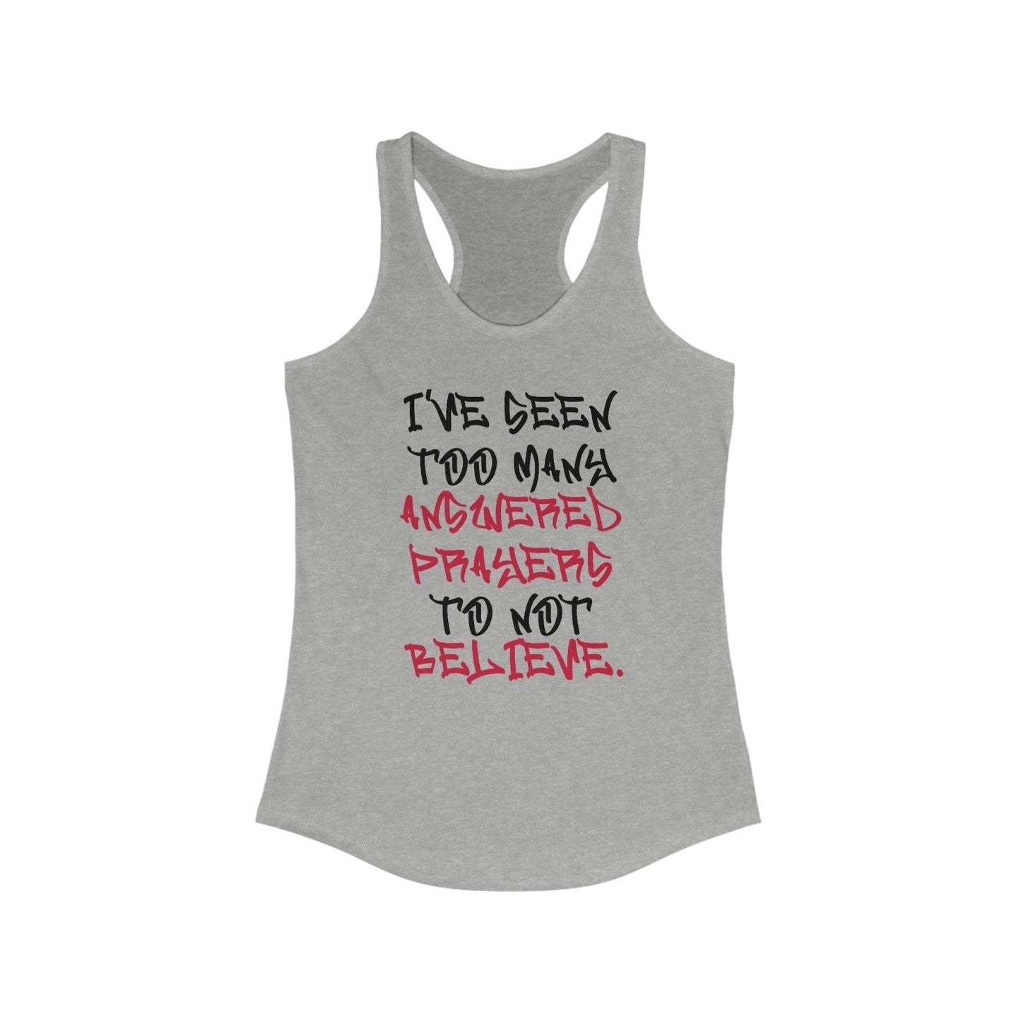 Racerback Tank Top – I’ve Seen Too Many Answered Prayers to Not Believe | US - Ohhh So Swag