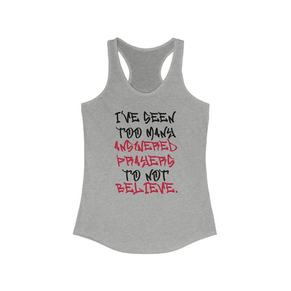 Racerback Tank Top – I’ve Seen Too Many Answered Prayers to Not Believe | US - Ohhh So Swag