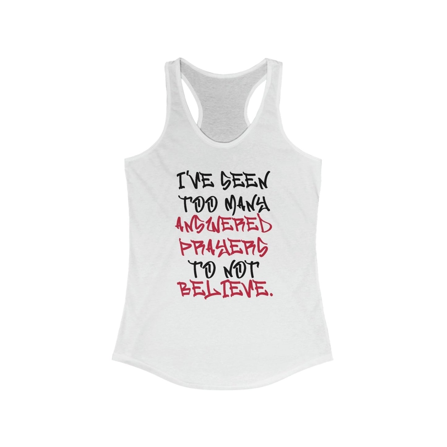 Racerback Tank Top – I’ve Seen Too Many Answered Prayers to Not Believe | US - Ohhh So Swag