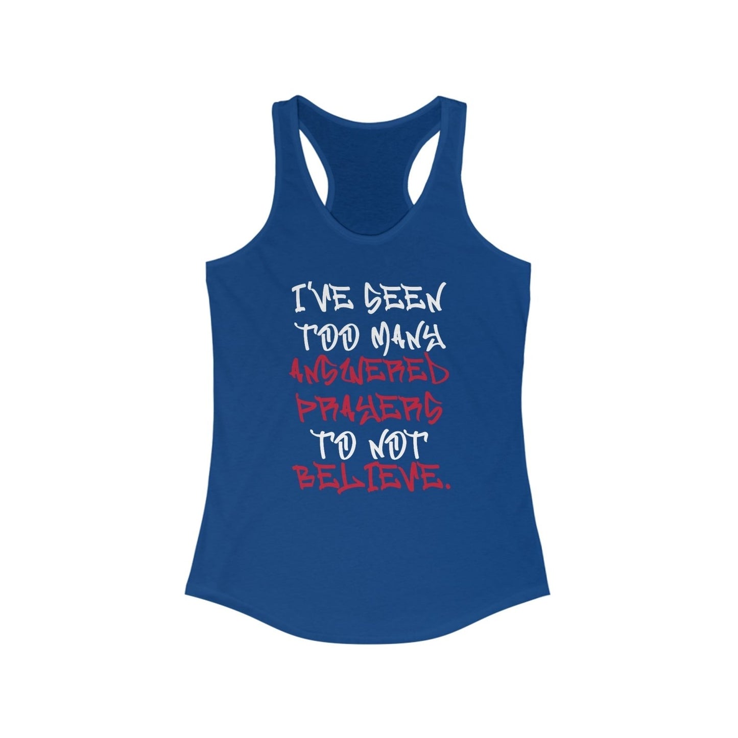 Racerback Tank Top – I’ve Seen Too Many Answered Prayers to Not Believe | US - Ohhh So Swag